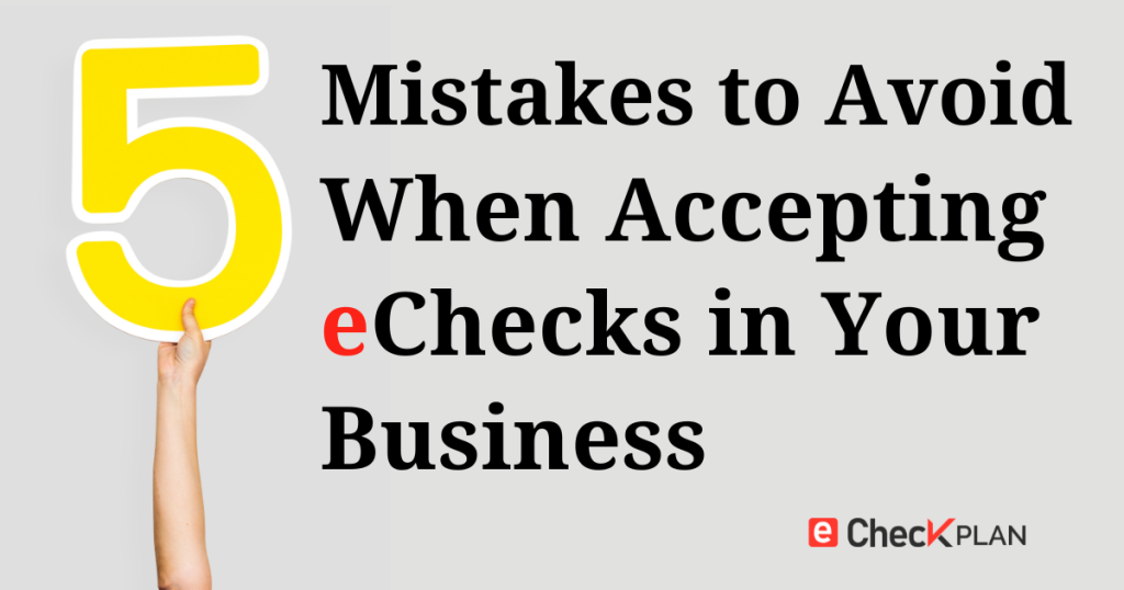  5 Common Mistakes to Avoid When Accepting Echecks in Your Business